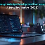 What Is Django? Guide to the Python Web Framework in 2026